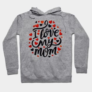 I Love My Mom Hoodie